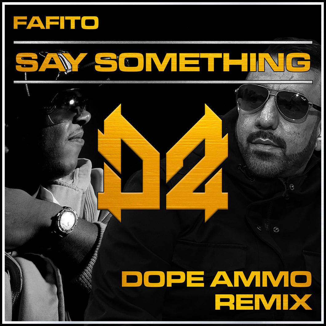 Fafito - Say Somrthing - Dope Ammo Rmx